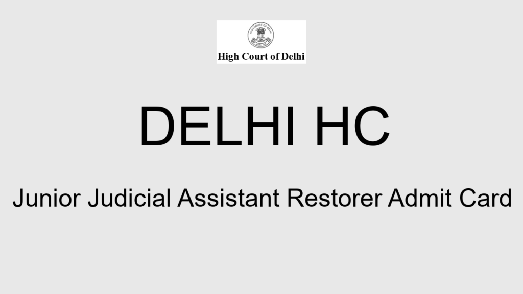 Delhi Hc Junior Judicial Assistant Restorer Admit Card