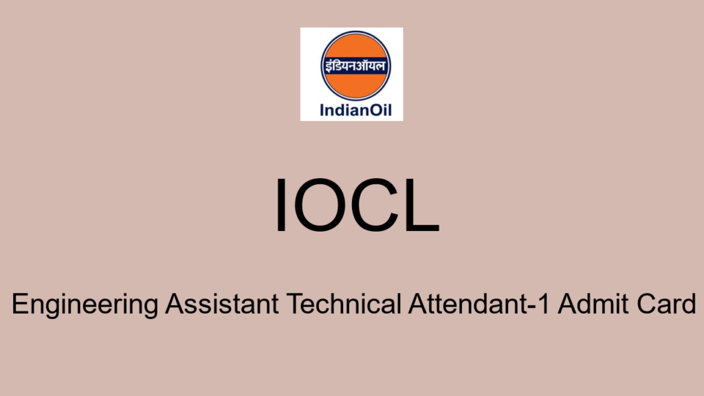 Iocl Engineering Assistant Technical Attendant 1 Admit Card