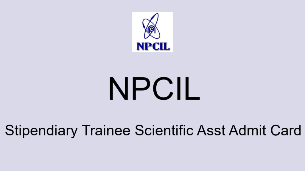 Npcil Stipendiary Trainee Scientific Asst Admit Card