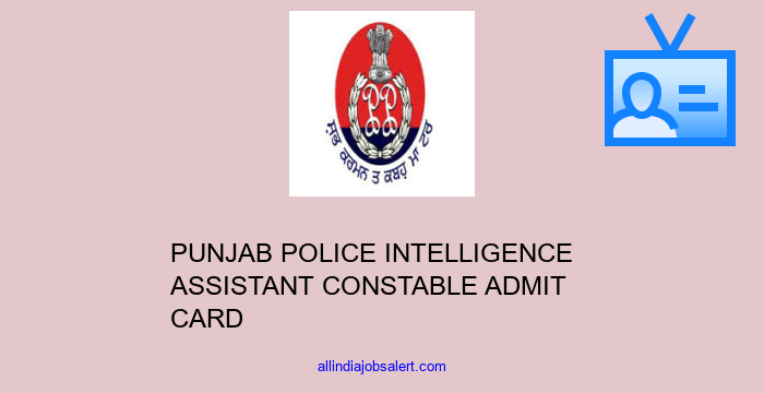 Punjab Police Intelligence Assistant Constable Admit Card