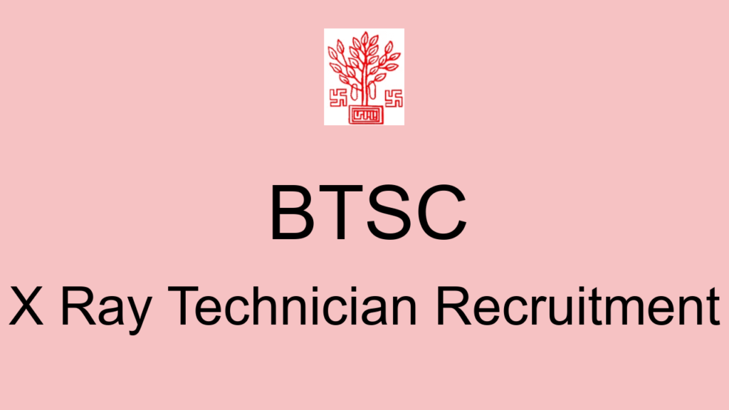 Btsc X Ray Technician Recruitment