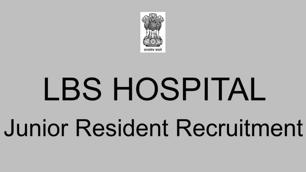 Lbs Hospital Junior Resident Recruitment