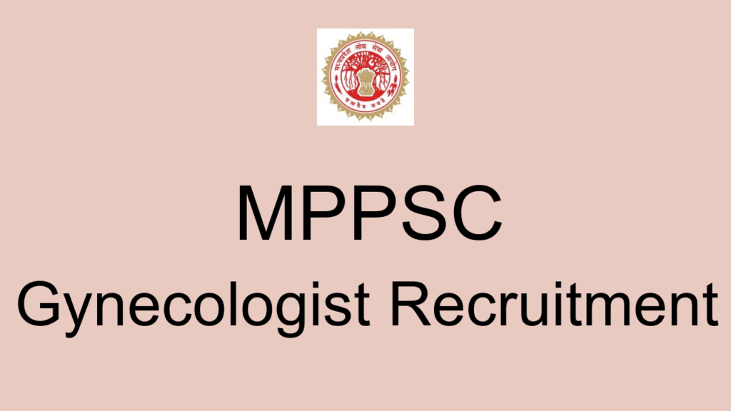 Mppsc Gynecologist Recruitment