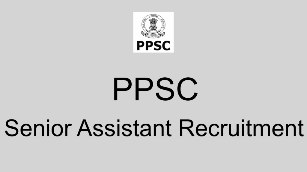 Ppsc Senior Assistant Recruitment
