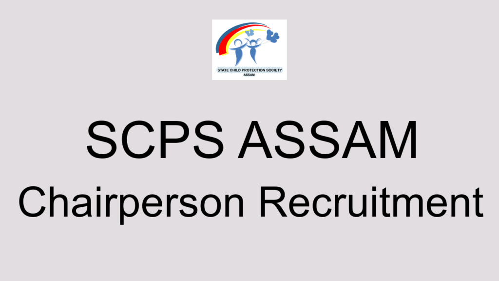 Scps Assam Chairperson Recruitment