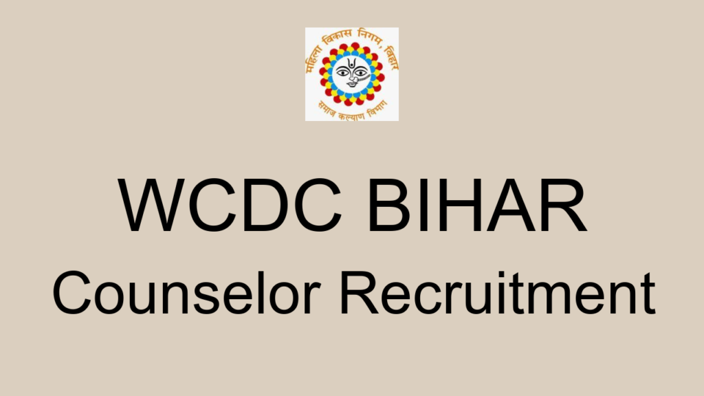 Wcdc Bihar Counselor Recruitment