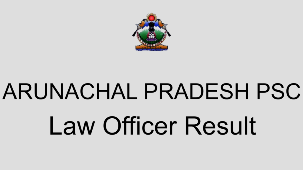 Arunachal Pradesh Psc Law Officer Result