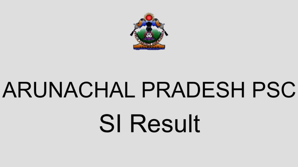 Arunachal Pradesh Psc Si Result