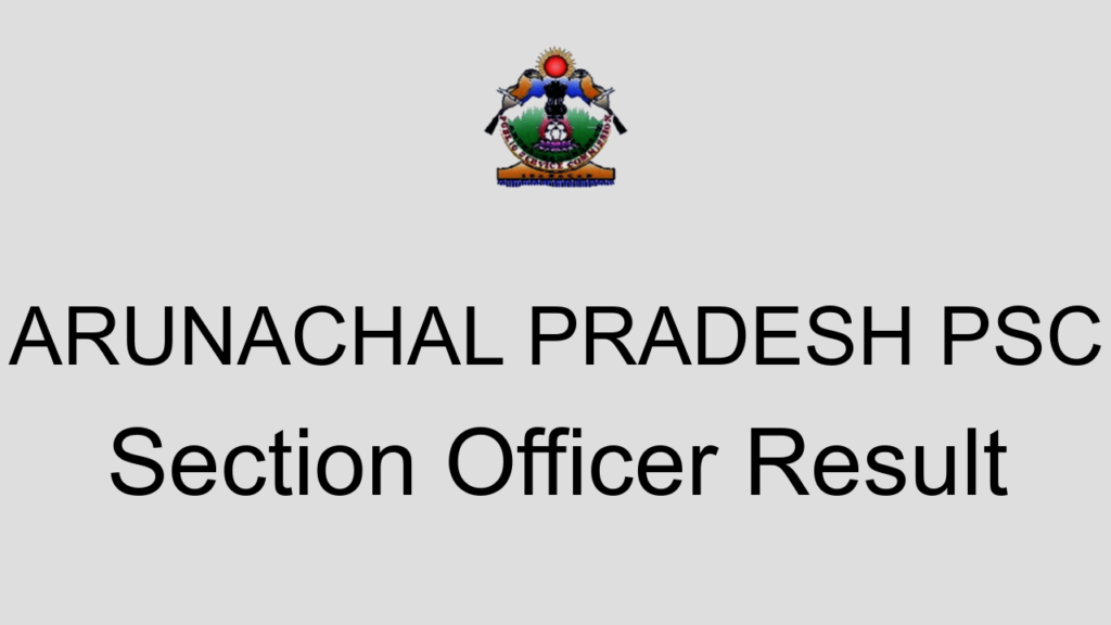 Arunachal Pradesh Psc Section Officer Result