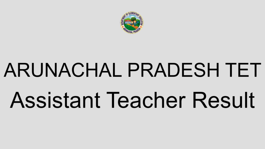 Arunachal Pradesh Tet Assistant Teacher Result