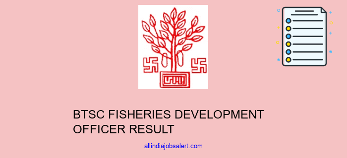 Btsc Fisheries Development Officer Result
