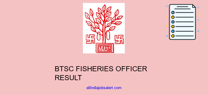 Btsc Fisheries Officer Result