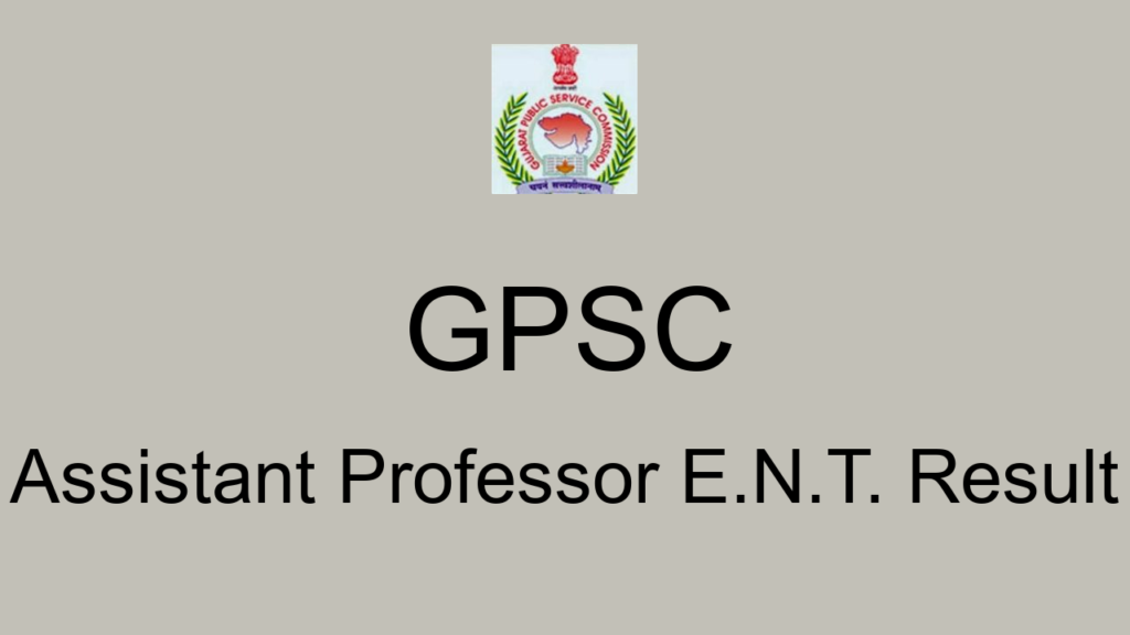 Gpsc Assistant Professor E.n.t. Result