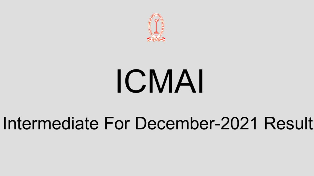 Icmai Intermediate For December 2021 Result
