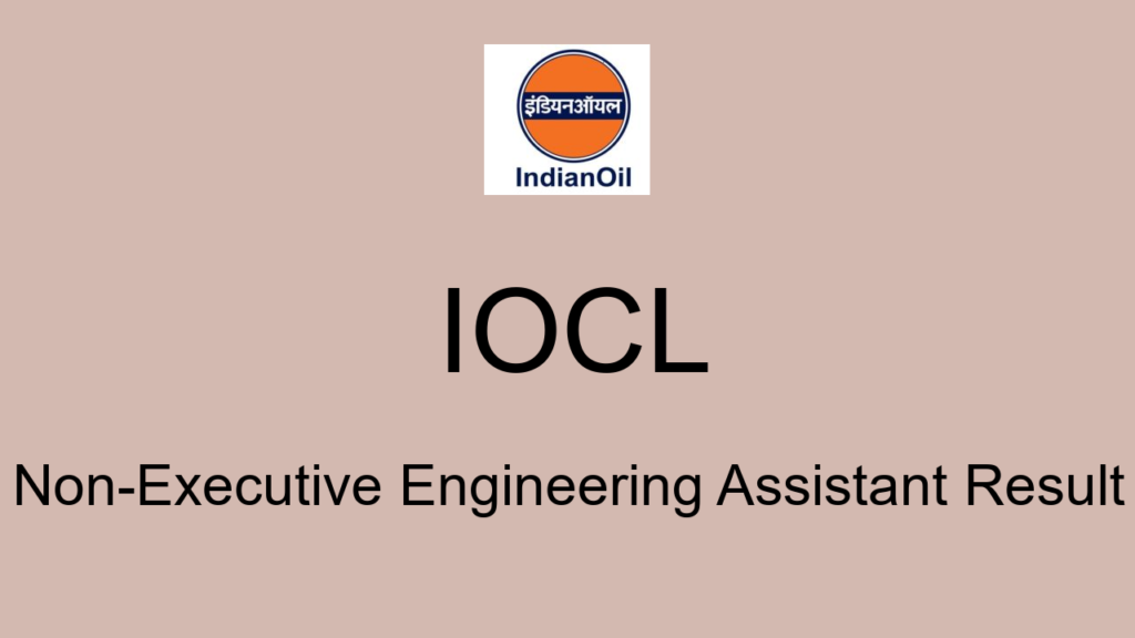 Iocl Non Executive Engineering Assistant Result