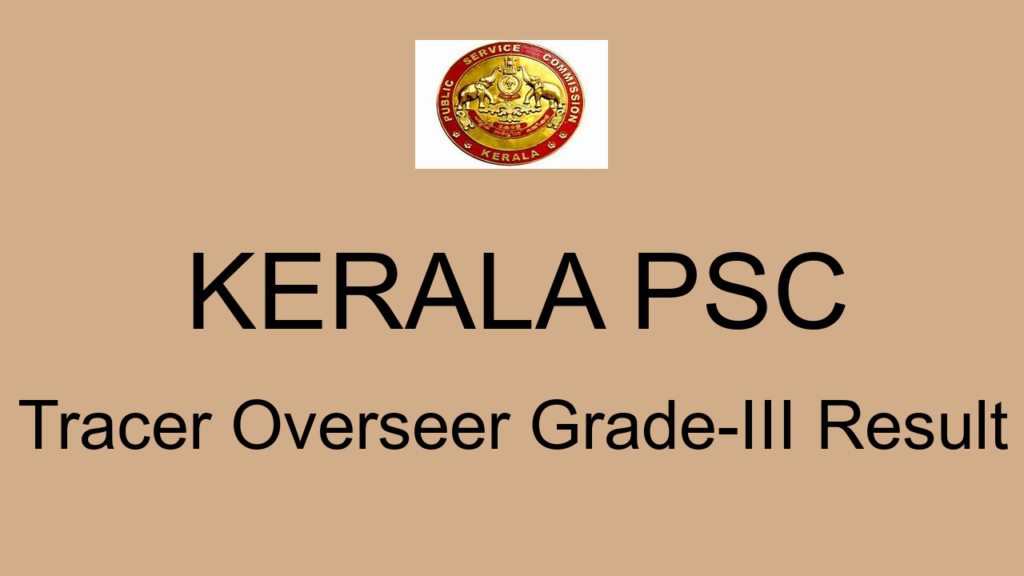 Kerala Psc Tracer Overseer Grade Iii Result