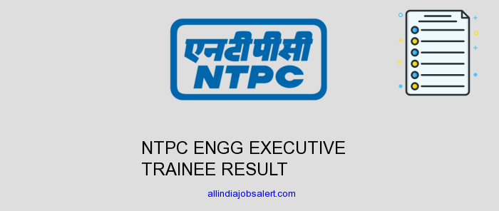 Ntpc Engg Executive Trainee Result