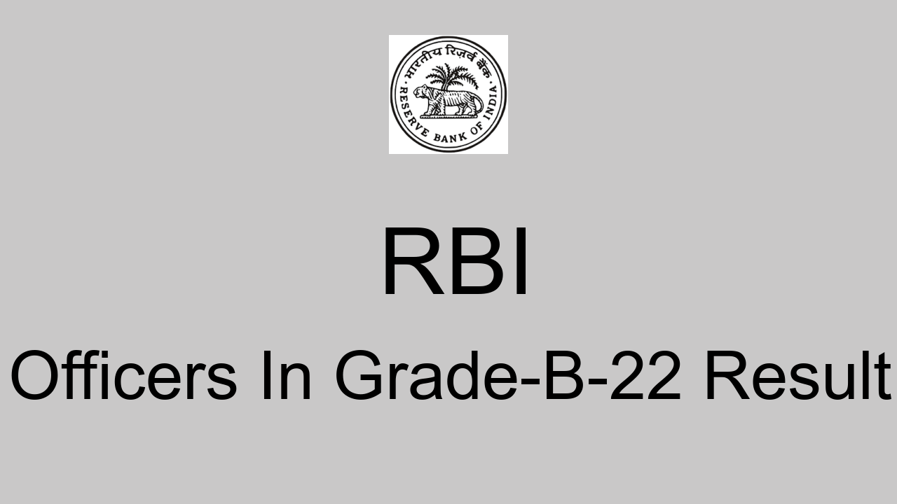 RBI Officers In Grade-B-22 Result 2022: Cut Off Marks, Merit List