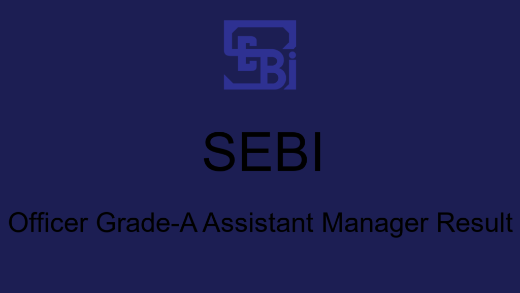 Sebi Officer Grade A Assistant Manager Result