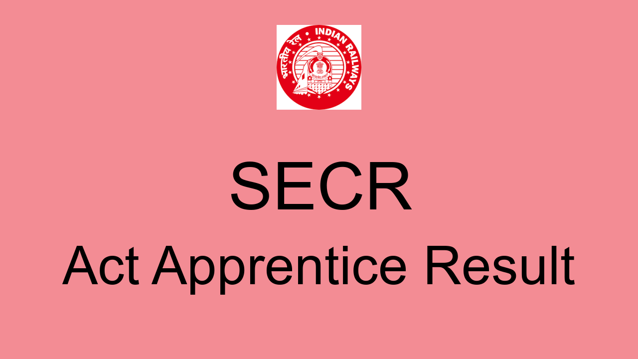 SECR Act Apprentice Result 2022 Cut Off Marks, Merit List