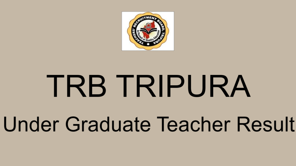 Trb Tripura Under Graduate Teacher Result