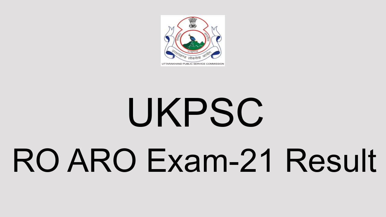 UKPSC RO/ARO Exam-21 Result 2022: Cut Off Marks, Merit List