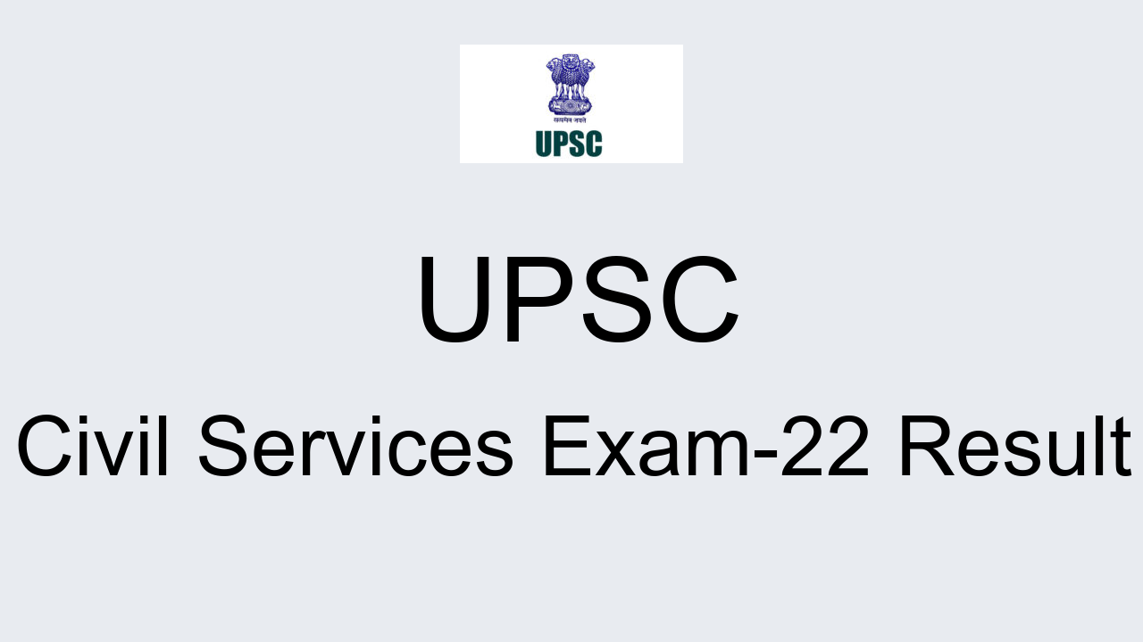 UPSC Civil Services Exam22 Result 2022 Cut Off Marks, Merit List