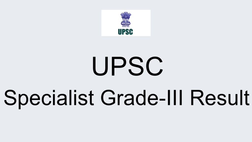 Upsc Specialist Grade Iii Result