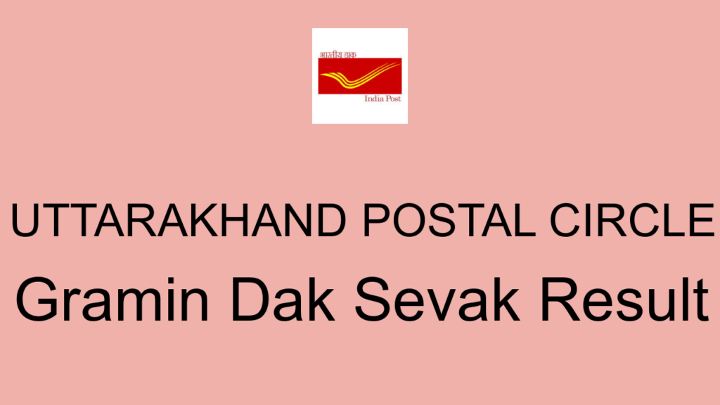 Uttarakhand Postal Circle Gramin Dak Sevak Result