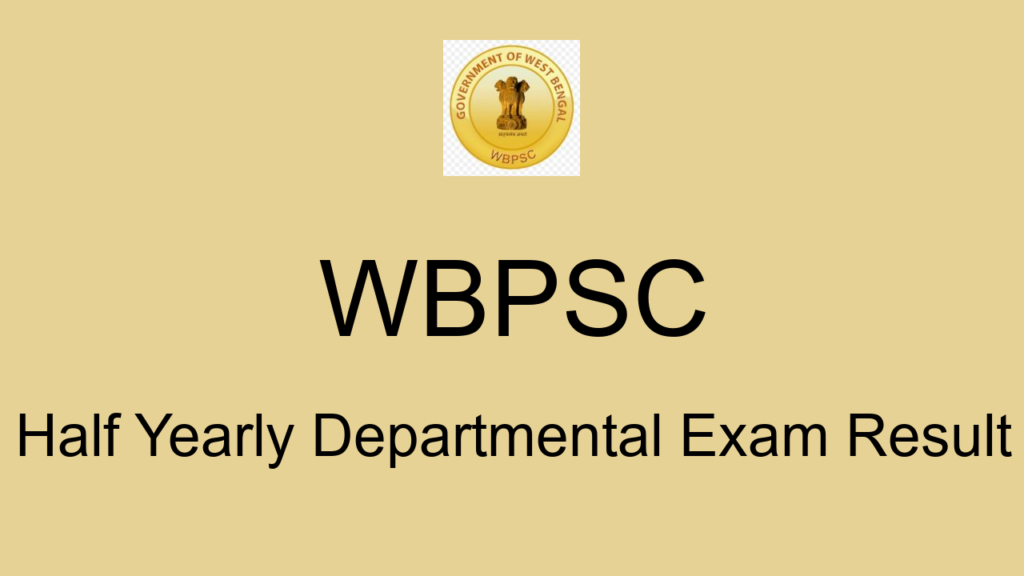 Wbpsc Half Yearly Departmental Exam Result