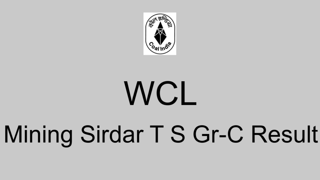 Wcl Mining Sirdar T S Gr C Result